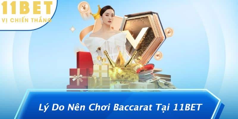 Lý Do Nên Chơi Baccarat Tại 11BET