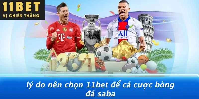 Lý Do Nên Chọn 11BET Để Cá Cược Bòng Đá Saba