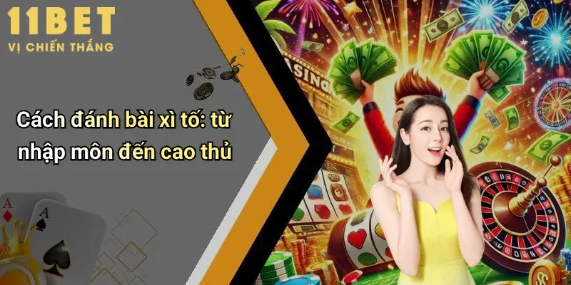Cách đánh bài xì tố: từ nhập môn đến cao thủ