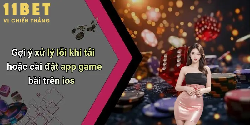 Gợi ý xử lý lỗi khi tải hoặc cài đặt app game bài trên ios