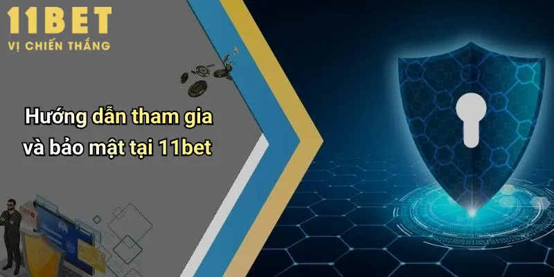 Hướng dẫn tham gia và bảo mật tại 11bet