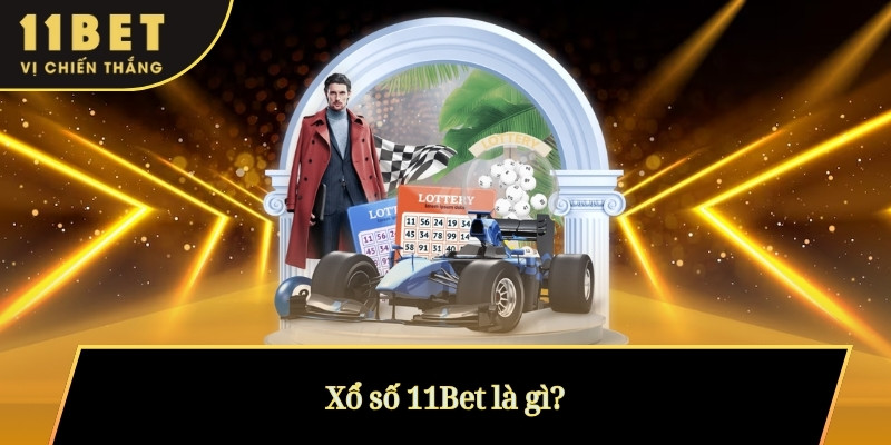 Xổ số 11Bet là gì?